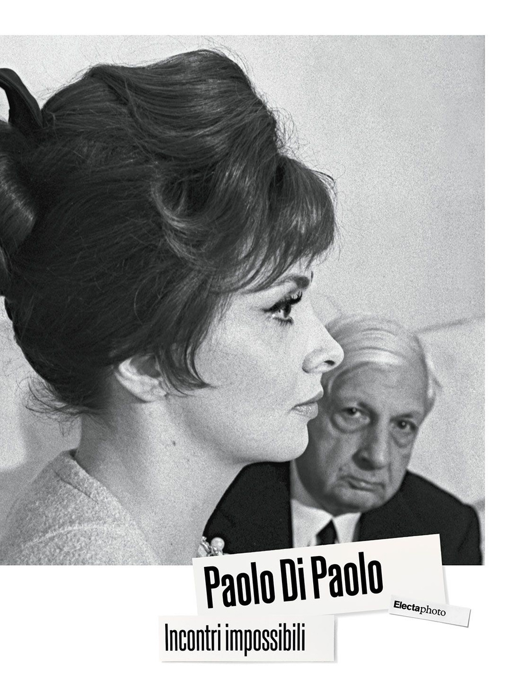 Paolo Di Paolo. Incontri impossibili. Artisti e intellettuali italiani 1954-1968. Ediz. illustrata