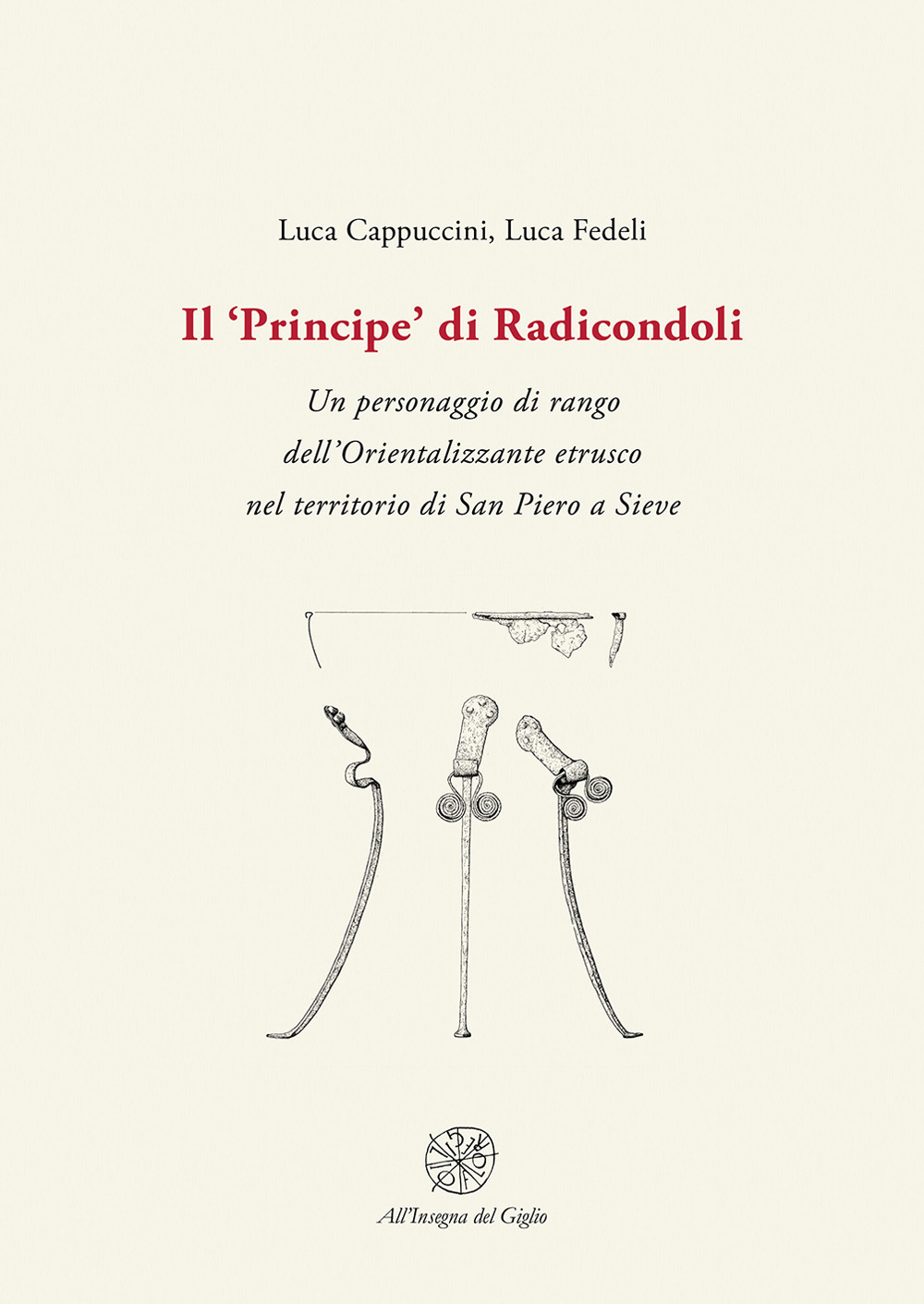 Il «Principe» di Radicondoli. Un personaggio di rango dell'Orientalizzante etrusco nel territorio di San Piero a Sieve