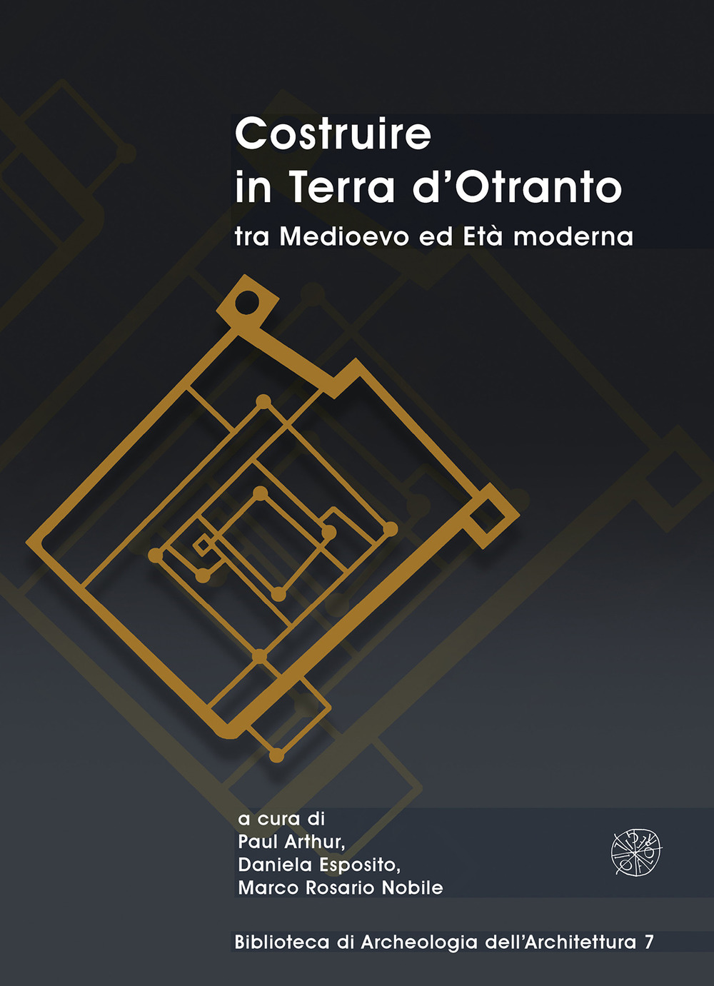 Costruire in Terra d'Otranto tra Medioevo ed Età moderna. Atti del Convegno Lecce, ex Ospedale dello Spirito Santo, 11-13 luglio 2019