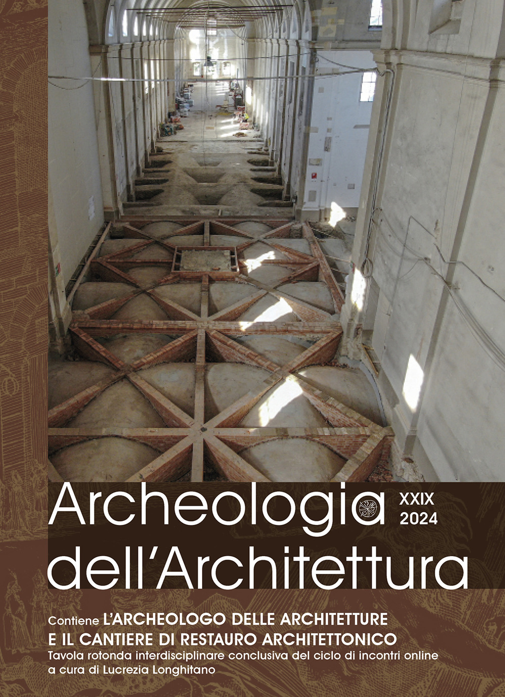 Archeologia dell'architettura (2024). Vol. 29: L' archeologo delle architetture e il cantiere di restauro architettonico. Tavola rotonda interdisciplinare conclusiva del ciclo di incontri online