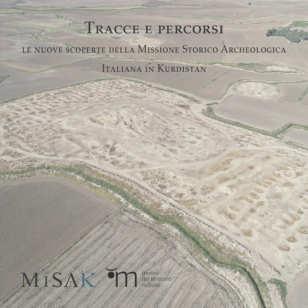 Tracce e percorsi. Le nuove scoperte della Missione Storico Archeologica Italiana in Kurdistan. Ediz. illustrata