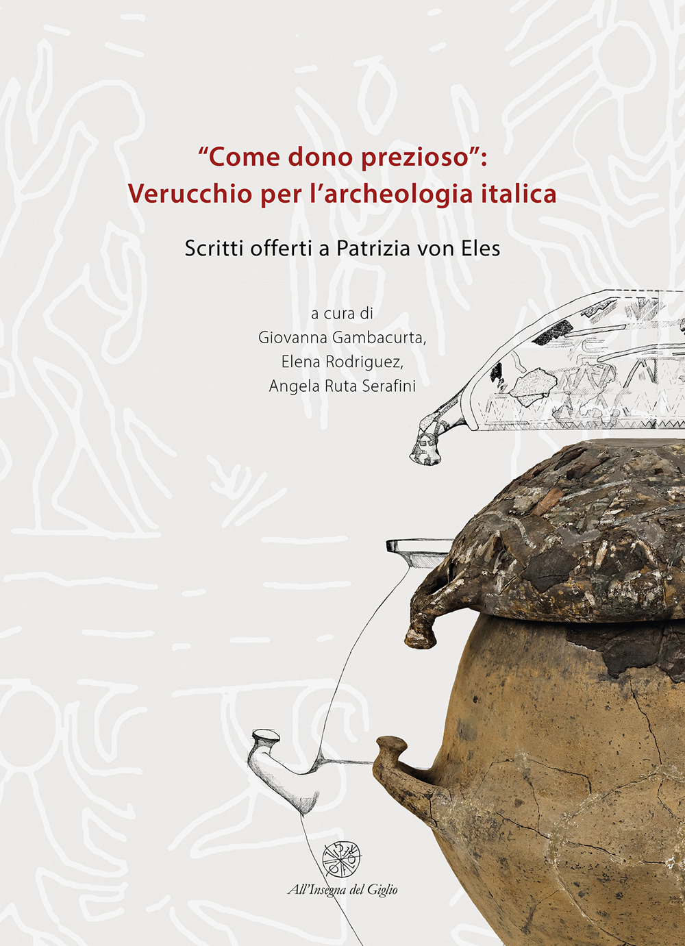«Come dono prezioso»: Verucchio per l'archeologia italica. Scritti offerti a Patrizia von Eles