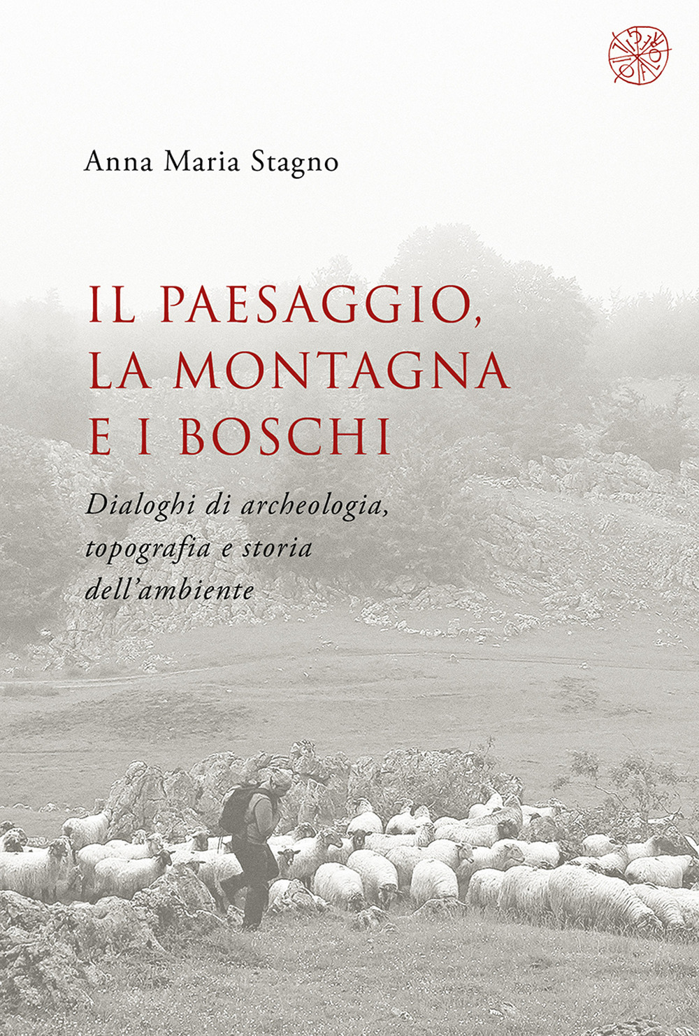 Il paesaggio, la montagna e i boschi. Dialoghi di archeologia, topografia e storia dell'ambiente