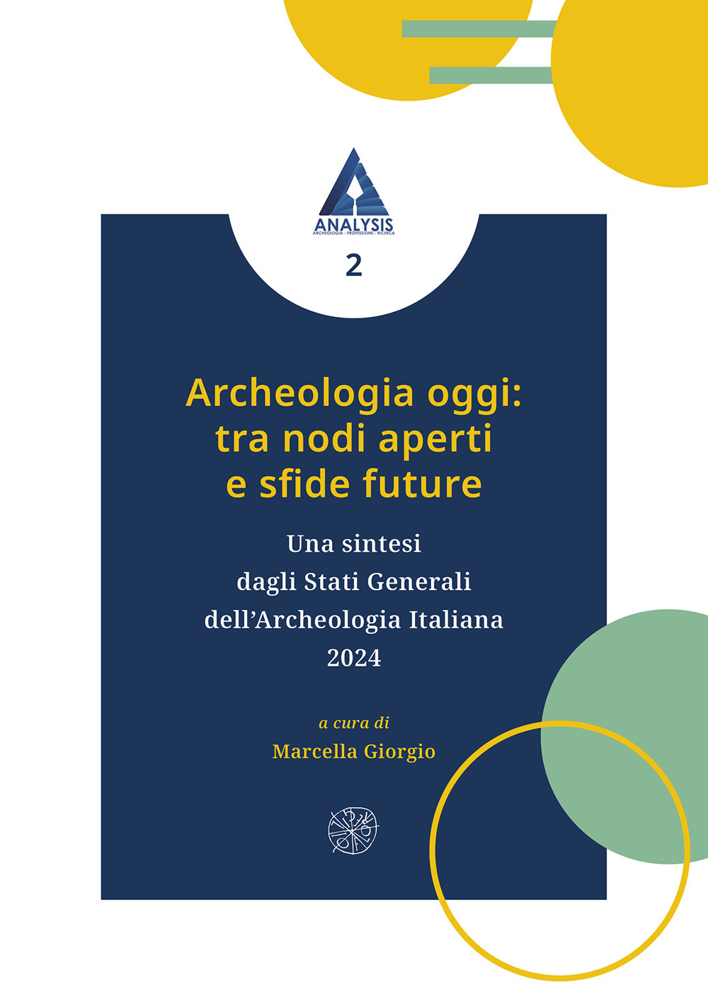 Archeologia oggi: tra nodi aperti e sfide future. Una sintesi dagli Stati Generali dell'Archeologia Italiana 2024