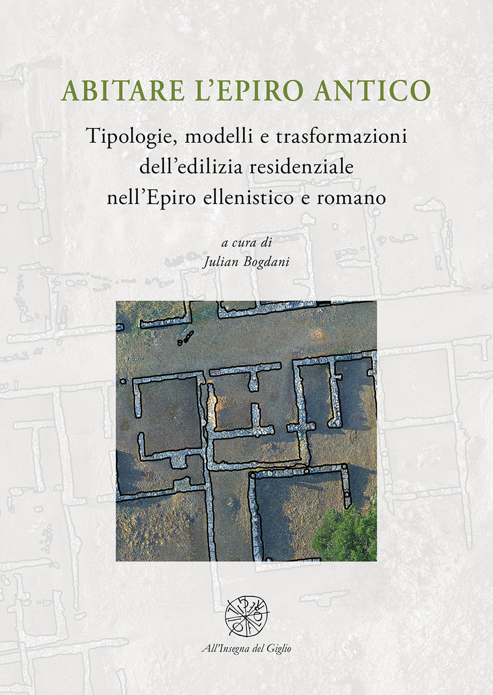 Abitare l'Epiro antico. Tipologie, modelli e trasformazioni dell'edilizia residenziale nell'Epiro ellenistico e romano
