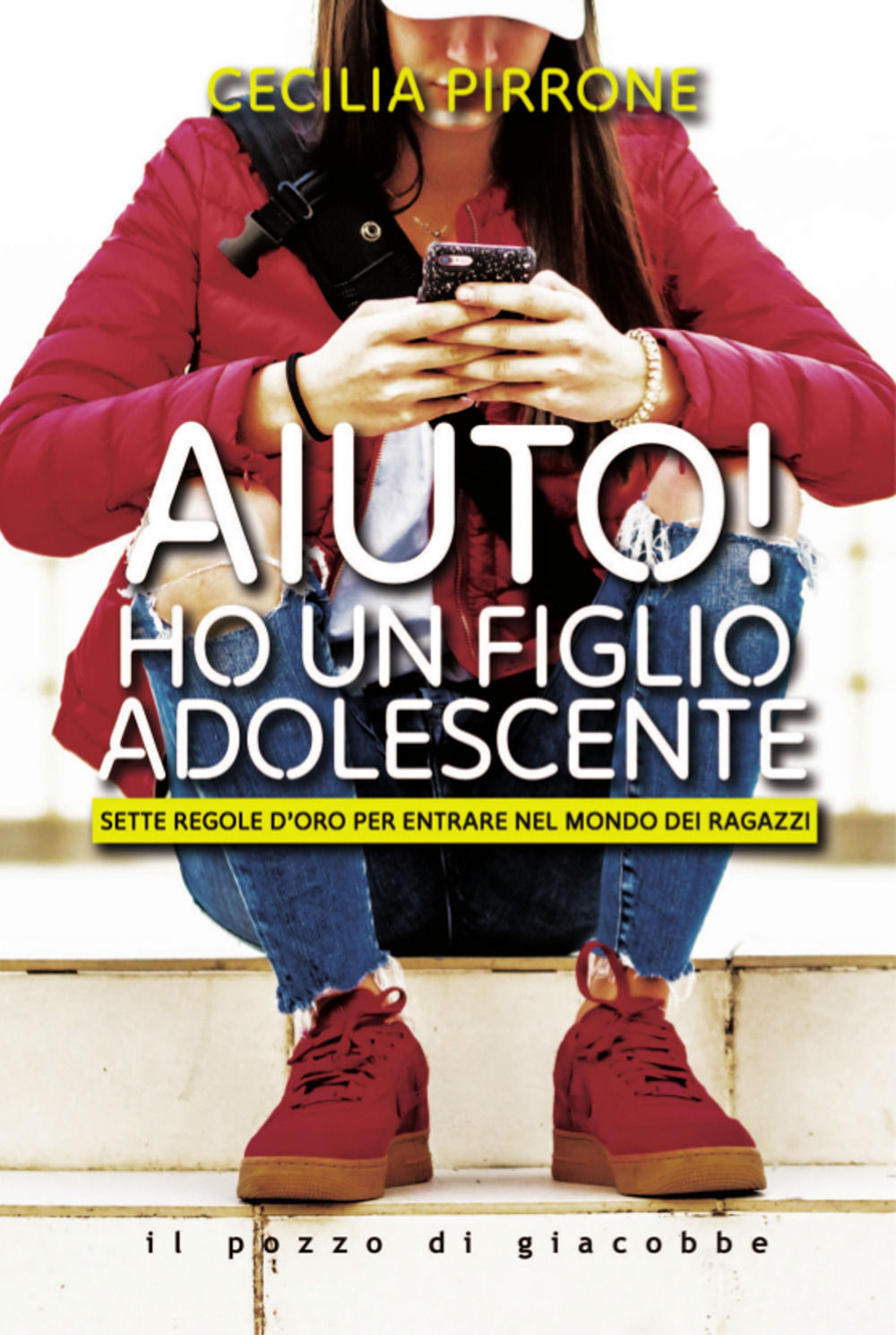 Aiuto! Ho un figlio adolescente. Sette regole d'oro per entrare nel mondo dei ragazzi