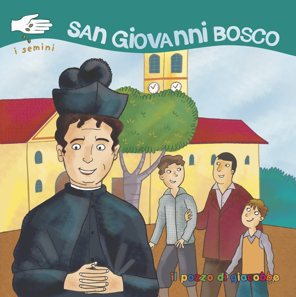 San Giovanni Bosco. I semini. Ediz. illustrata