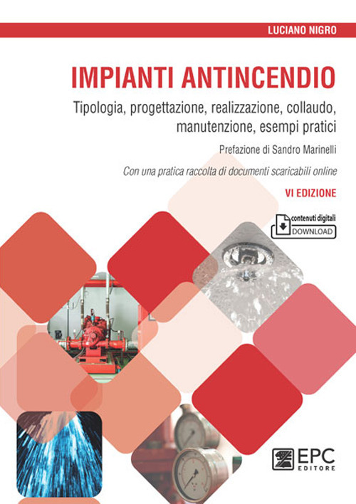 Impianti antincendio. Tipologia, progettazione, realizzazione, collaudo, manutenzione, esempi pratici