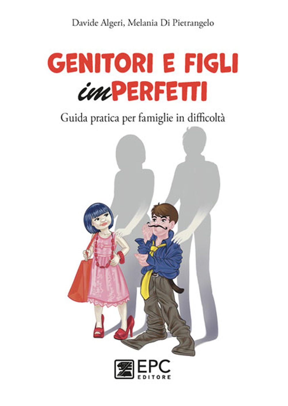 Genitori e figli imperfetti. Guida pratica per famiglie in difficoltà