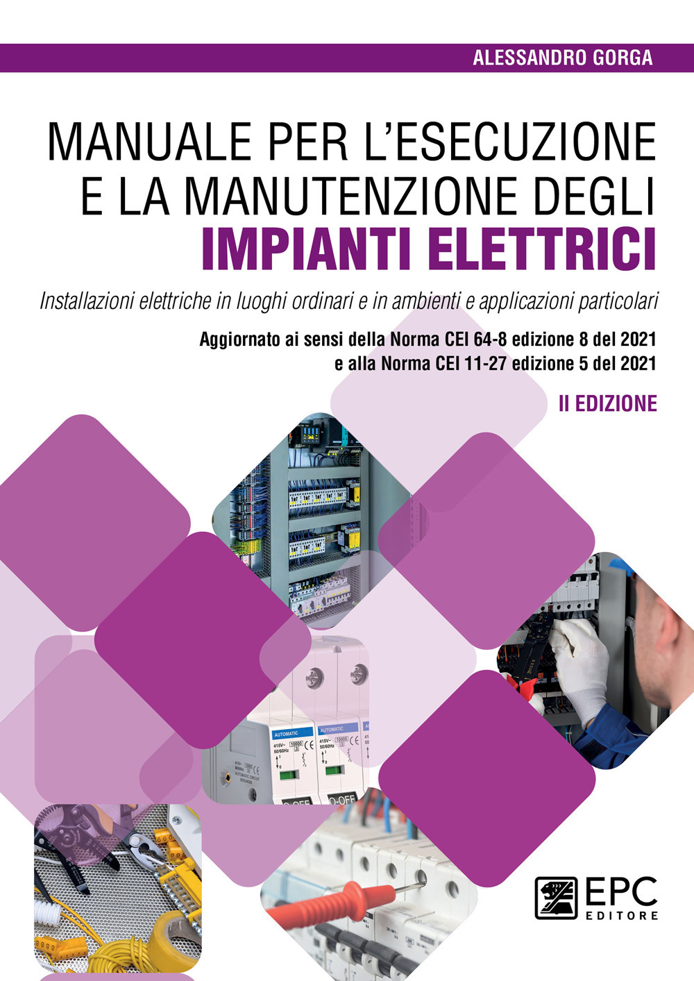 Manuale per l'esecuzione e la manutenzione degli impianti elettrici. Installazioni elettriche in luoghi ordinari e in ambienti e applicazioni particolari. Aggiornato ai sensi della Norma CEI 64-8 edizione 8 del 2021 e alla Norma CEI 11-27 edizione 5 del 2