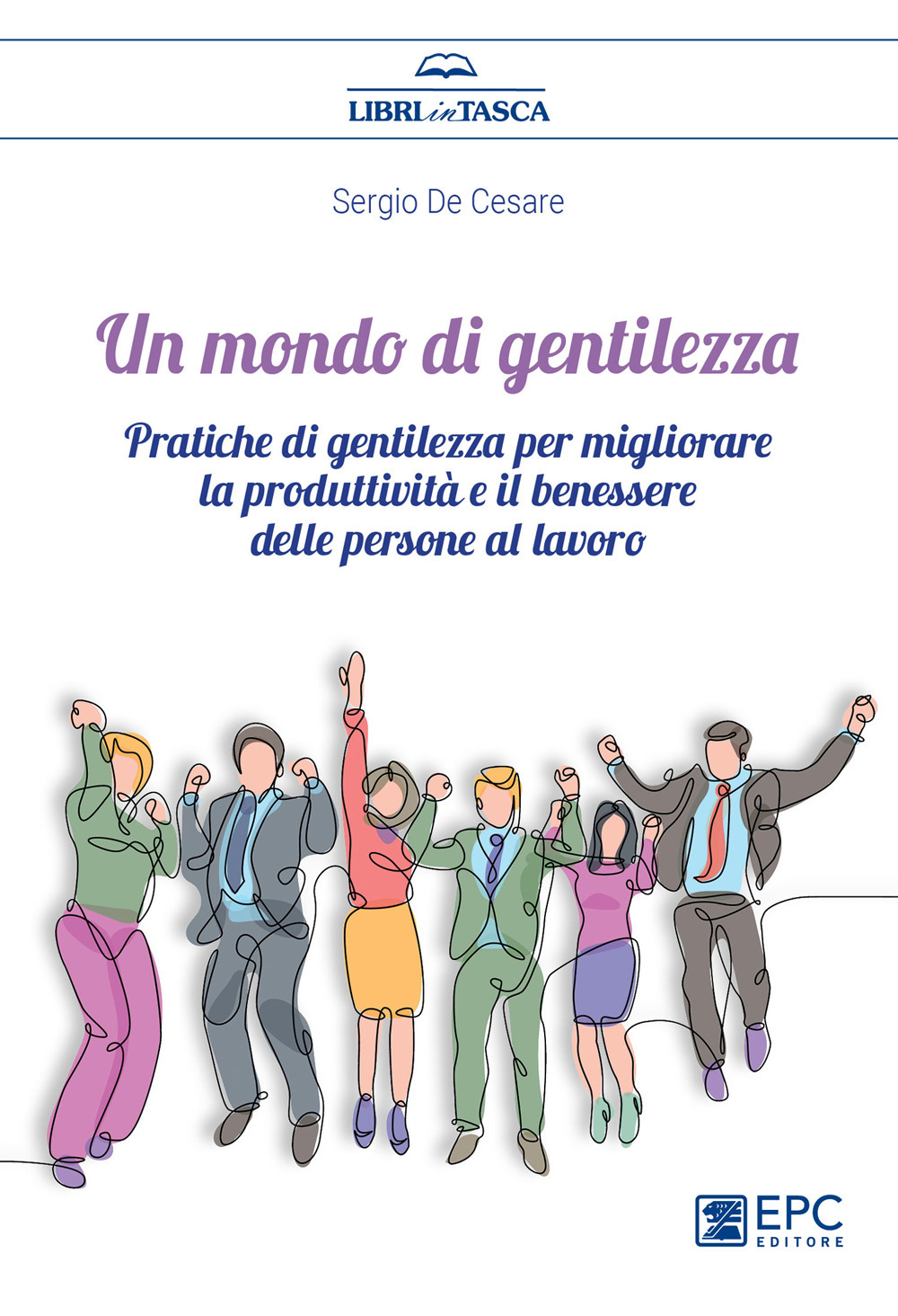 Un mondo di gentilezza. Pratiche di gentilezza per migliorare la produttività e il benessere delle persone al lavoro. Nuova ediz.