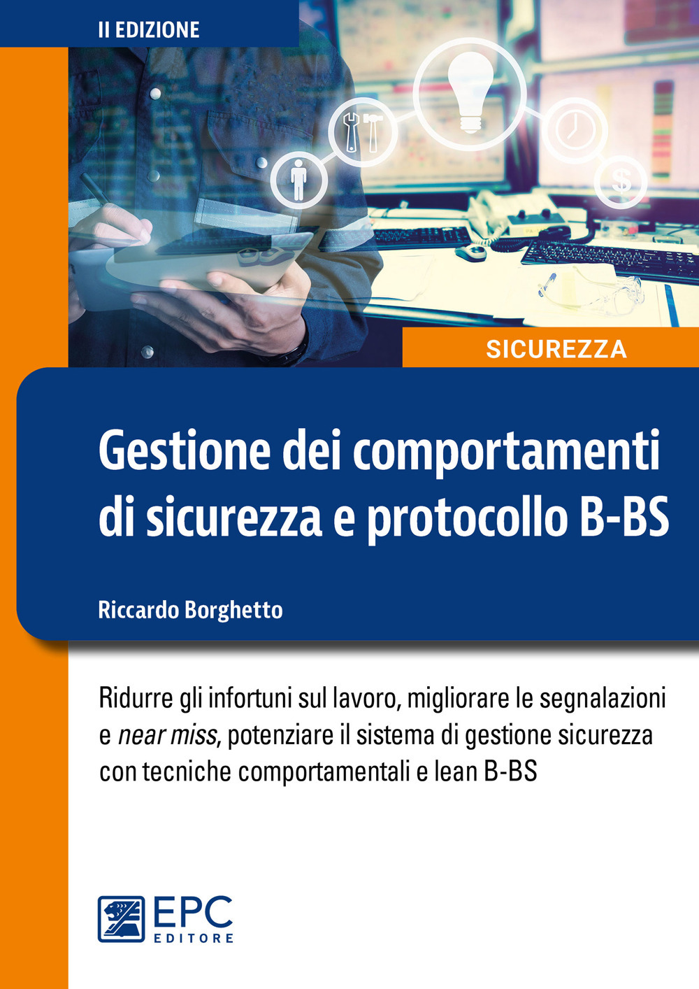 Gestione dei comportamenti di sicurezza e protocollo B-BS. Ridurre gli infortuni sul lavoro, migliorare le segnalazioni e near miss, potenziare il sistema di gestione sicurezza con tecniche comportamentali e lean B-BS