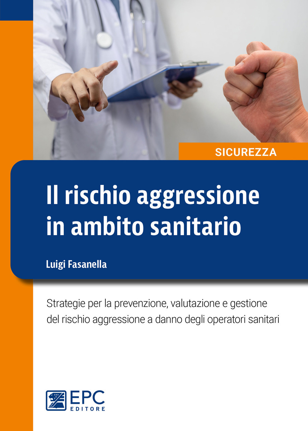 Il rischio aggressione in ambito sanitario. Strategie per la prevenzione, valutazione e gestione del rischio aggressione a danno degli operatori sanitari