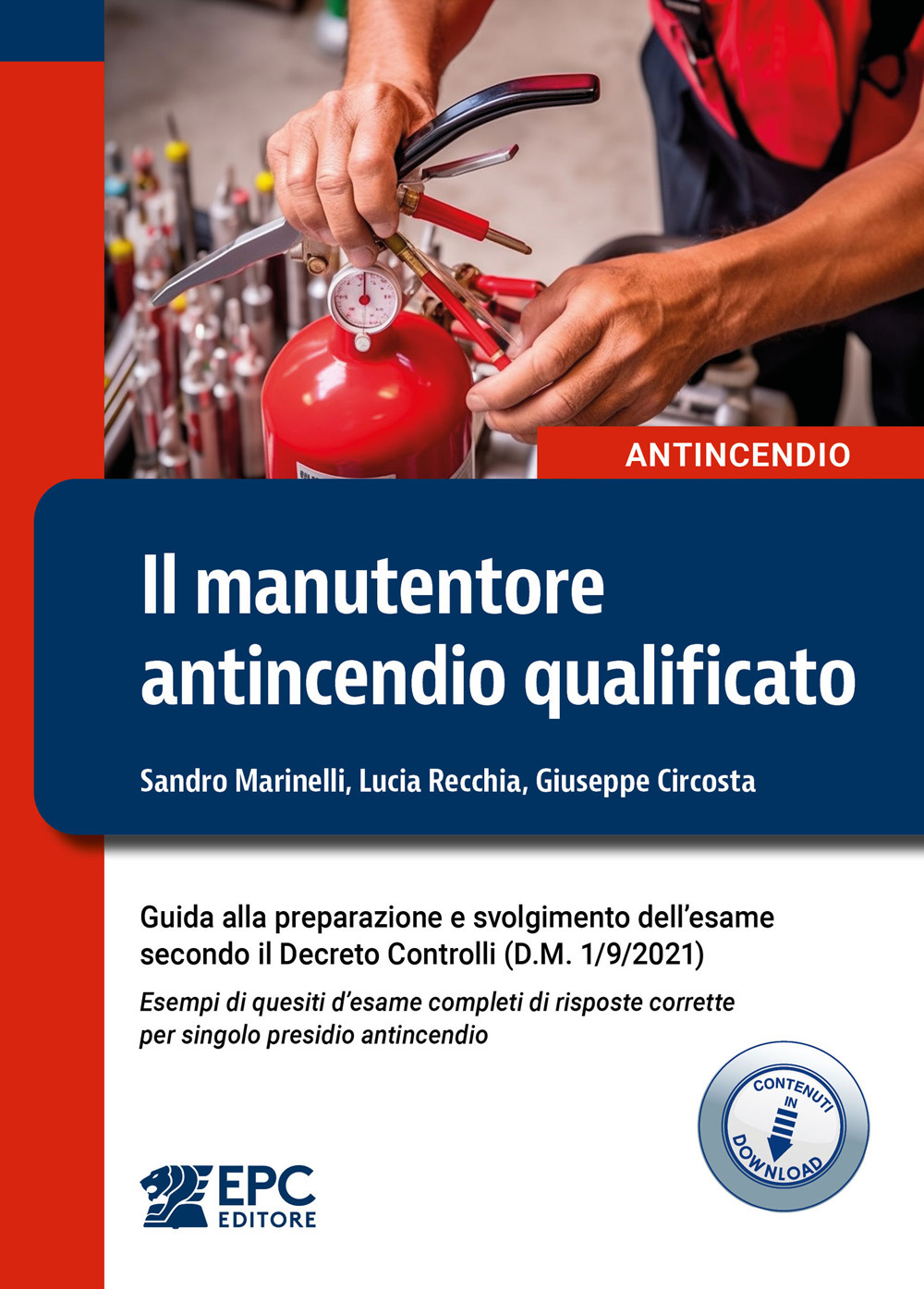 Il manutentore antincendio qualificato. Guida alla preparazione e svolgimento dell'esame secondo il Decreto Controlli (D.M. 1/9/2021). Esempi di quesiti d'esame completi di risposte corrette per singolo presidio antincendio