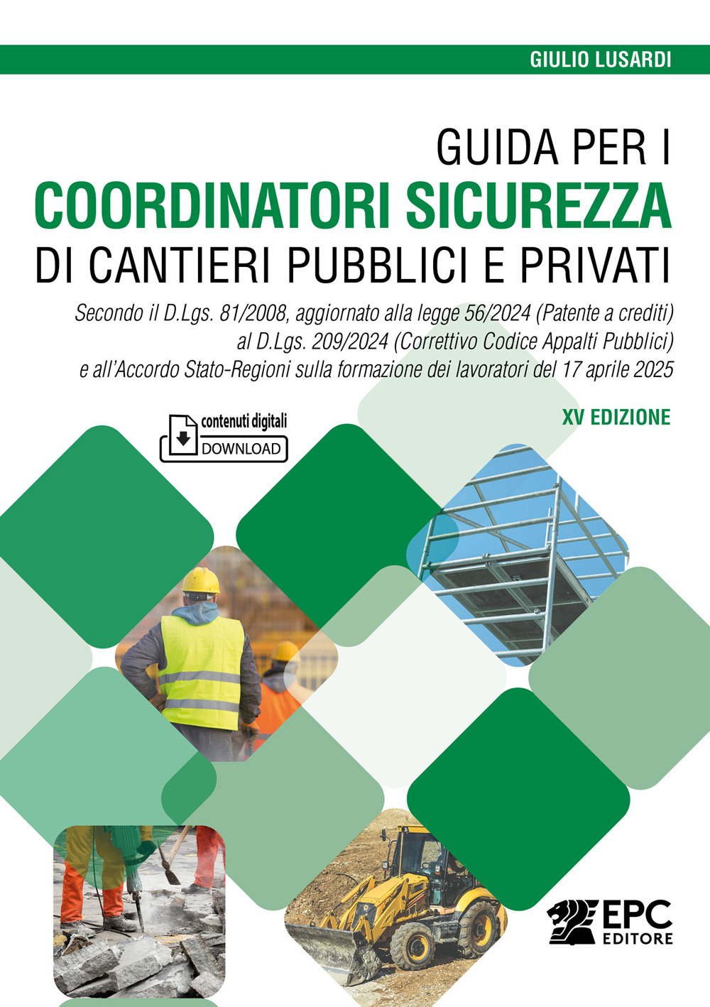 Guida per i coordinatori sicurezza di cantieri pubblici e privati. Secondo il D.Lgs. 81/2008, aggiornato alla legge 56/2024 (Patente a crediti) al D.Lgs. 209/2024 (Correttivo Codice Appalti Pubblici) e all'Accordo Stato-Regioni sulla formazione dei lavora