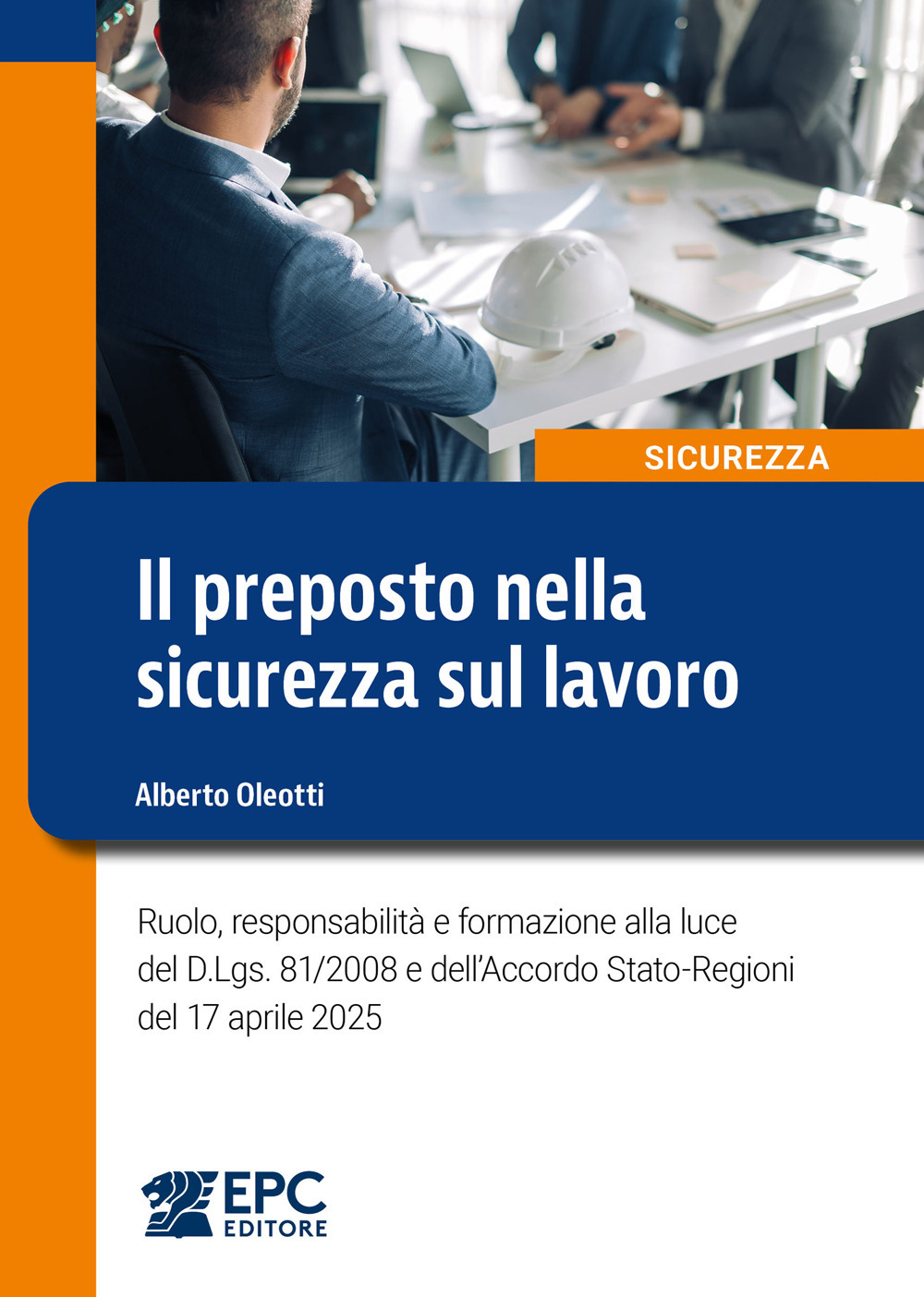 Il preposto nella sicurezza sul lavoro. Ruolo, responsabilità e formazione alla luce del D.Lgs. 81/2008 e dell'Accordo Stato-Regioni del 17 aprile 2025