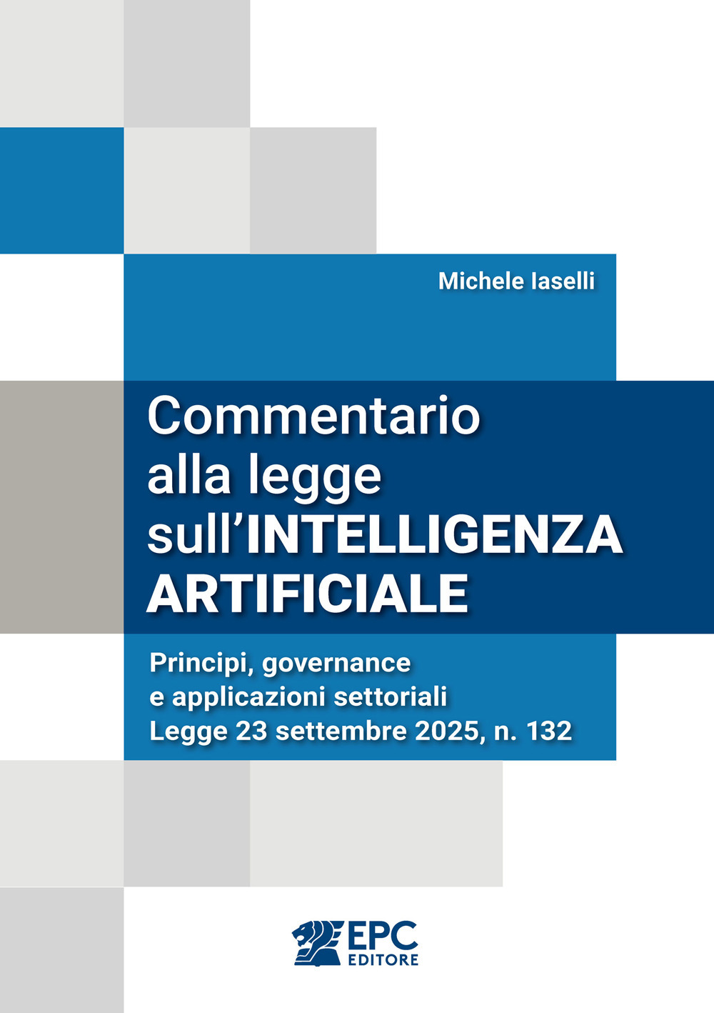 Commentario alla legge sull'intelligenza artificiale. Principi, governance e applicazioni settoriali. Legge 23 settembre 2025, n. 132