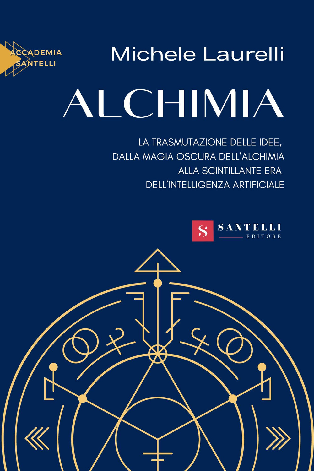 Alchimia. La trasmutazione delle idee, dalla magia oscura dell'alchimia alla scintillante era dell'intelligenza artificiale