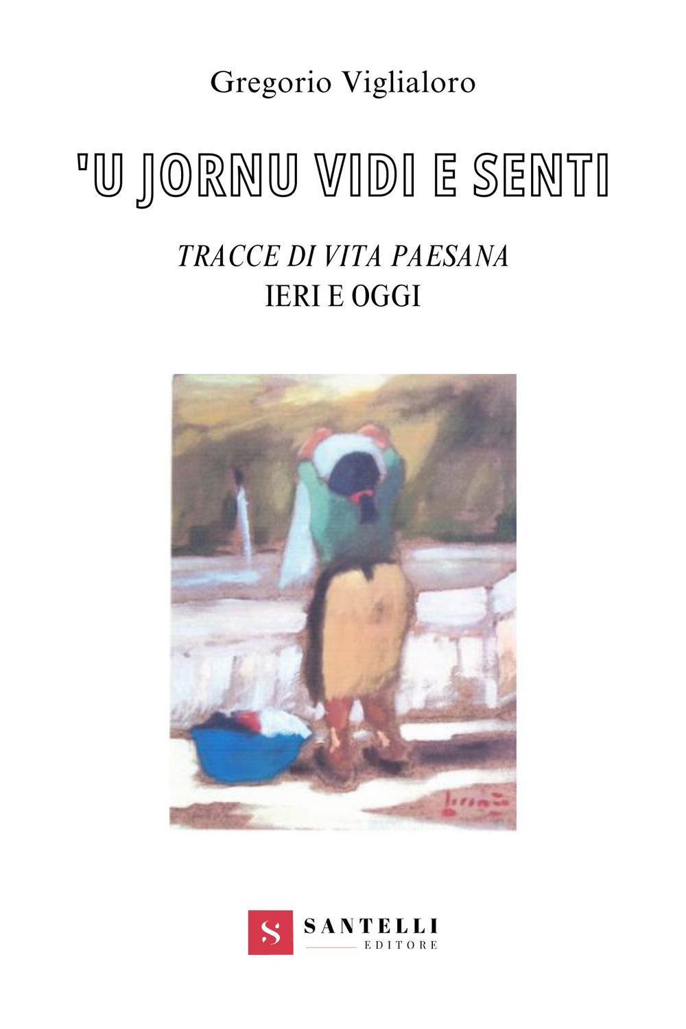'U iornu vidi e senti. Tracce di vita paesana. Ieri e oggi