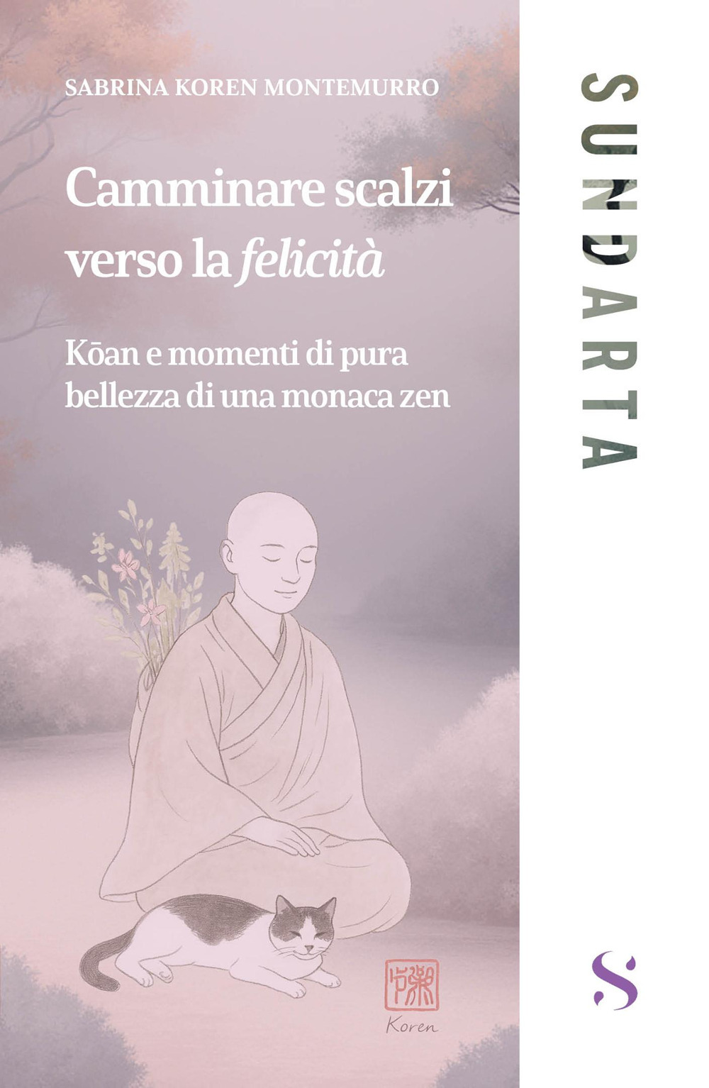 Camminare scalzi verso la felicità. Koan e momenti di pure bellezza di una monaca zen