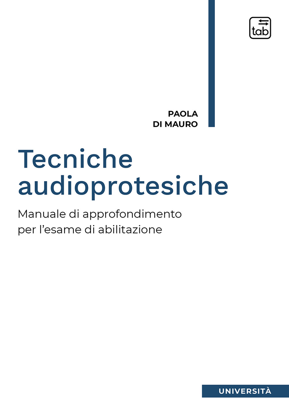 Tecniche audioprotesiche. Manuale di approfondimento per l'esame di abilitazione