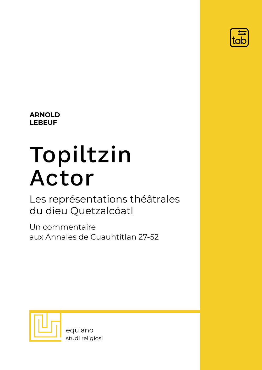 Topiltzin Actor. Les représentations théâtrales du dieu Quetzalcóatl. Un commentaire aux Annales de Cuauhtitlan 27-52