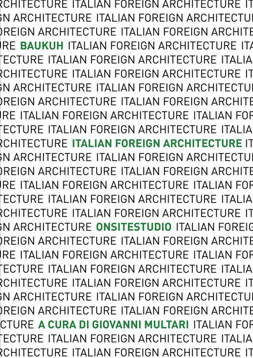 Italian Foreign Architecture. Baukuh - Onsitestudio. Ediz. illustrata