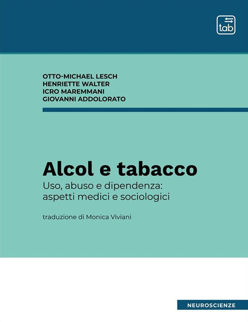 Alcol e tabacco. Uso, abuso e dipendenza: aspetti medici e sociologici. Nuova ediz.