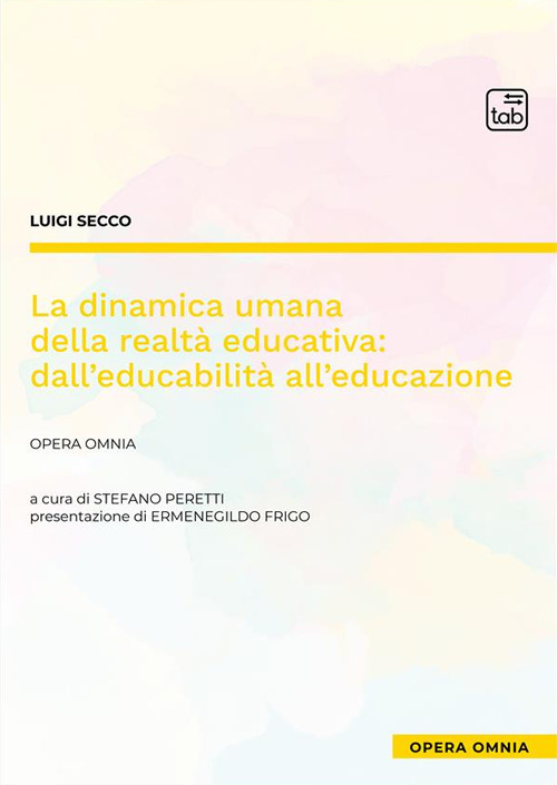 La dinamica umana della realtà educativa: dall'educabilità all'educazione. Opera omnia