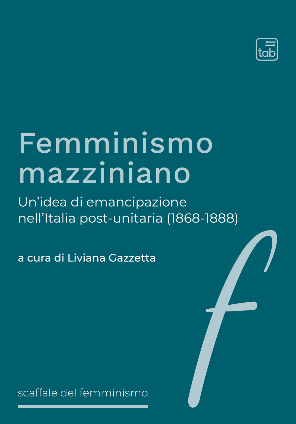 Femminismo mazziniano. Un'idea di emancipazione nell'Italia post-unitaria (1868-1888)