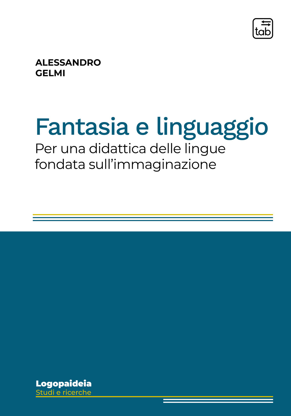 Fantasia e linguaggio. Per una didattica delle lingue fondata sull'immaginazione. Ediz. integrale