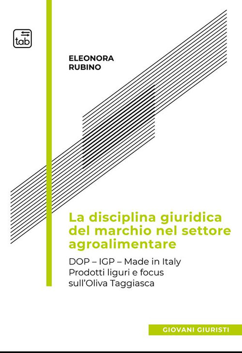 La disciplina giuridica del marchio nel settore agroalimentare. Dop, Igp, Made in Italy. Prodotti liguri e focus sull'oliva taggiasca