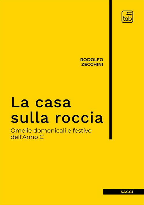 La casa sulla roccia. Omelie domenicali e festive dell'Anno C. Nuova ediz.