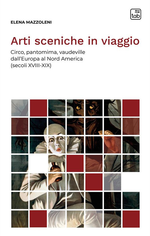 Arti sceniche in viaggio. Circo, pantomima, vaudeville dall'Europa al Nord America (secoli XVIII-XIX)