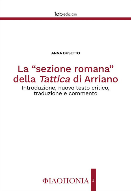 La «sezione romana» della Tattica di Arriano. Introduzione, nuovo testo critico, traduzione e commento. Ediz. critica