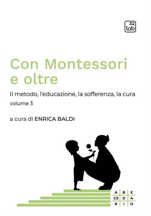 Con Montessori e oltre. Vol. 3: Il metodo, l'educazione, la sofferenza, la cura