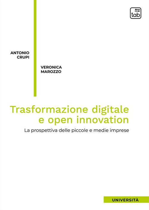 Trasformazione digitale e open innovation. La prospettiva delle piccole e medie imprese. Nuova ediz.