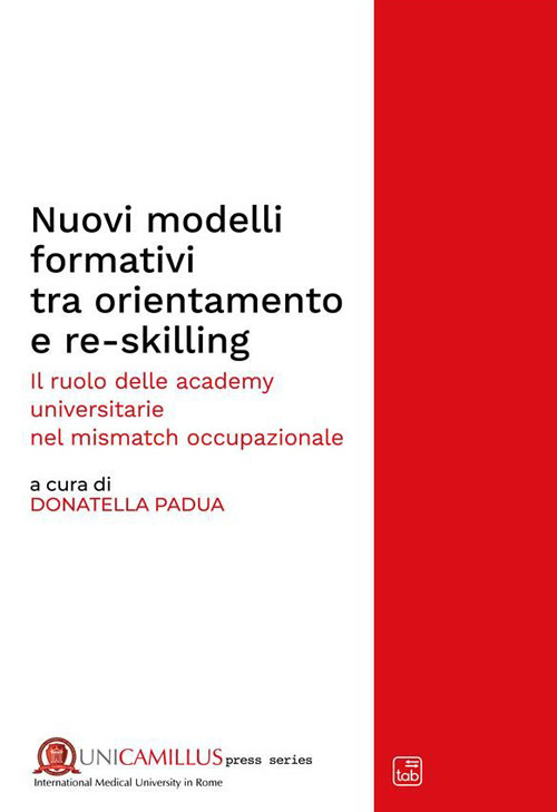 Nuovi modelli formativi tra orientamento e re-skilling. Il ruolo delle academy universitarie nel «mismatch occupazionale». Nuova ediz.