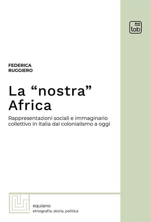 La «nostra» Africa. Rappresentazioni sociali e immaginario collettivo in Italia dal colonialismo a oggi