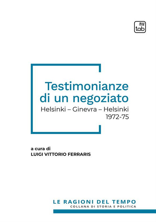 Testimonianze di un negoziato. Helsinki - Ginevra - Helsinki 1972-75. Nuova ediz.