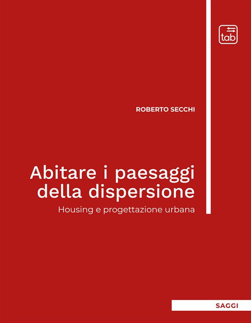 Abitare i paesaggi della dispersione. Housing e progettazione urbana