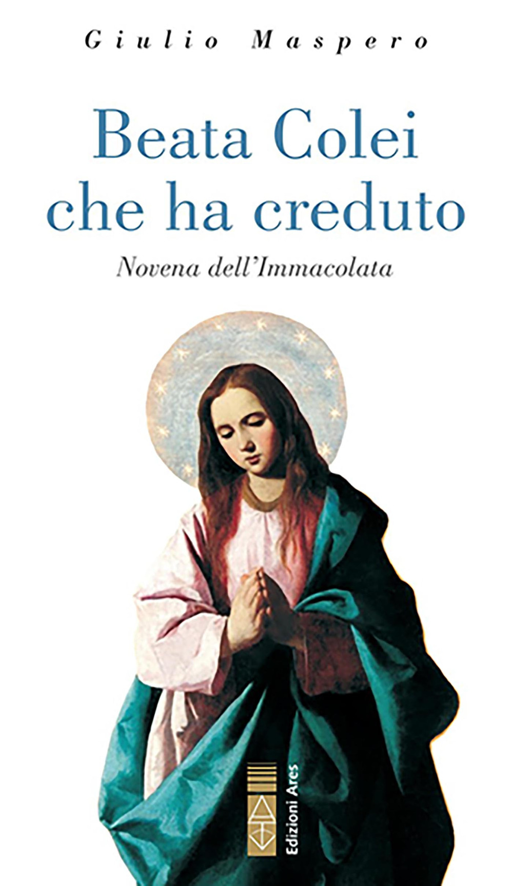 Beata colei che ha creduto. Novena dell'Immacolata