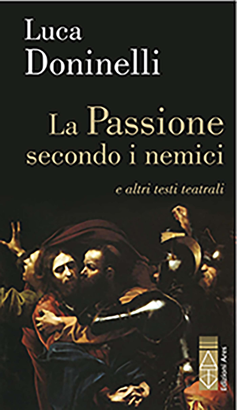 La passione secondo i nemici e altri testi teatrali