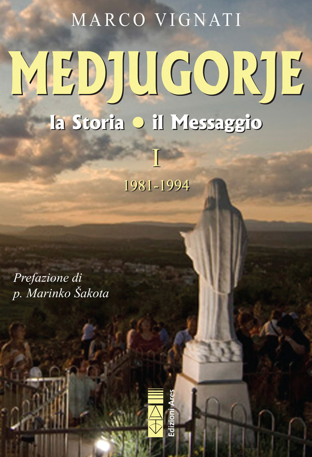 Medjugorje. La storia il messaggio. Vol. 1: 1981-1994