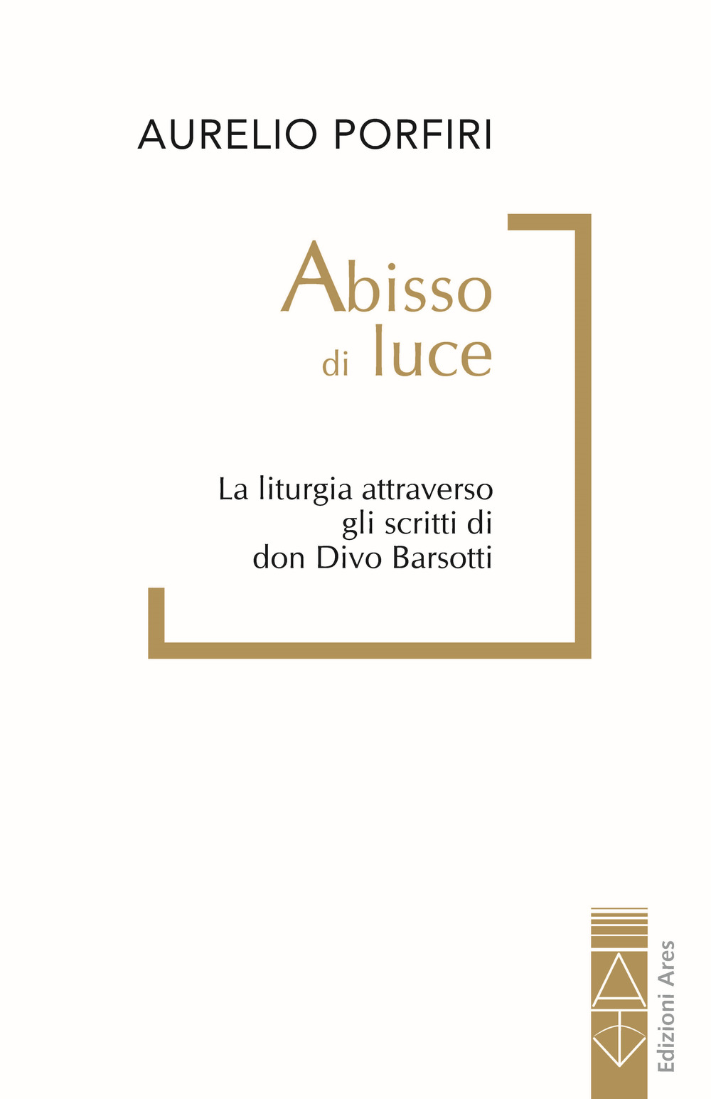 Abisso di luce. La liturgia attraverso gli scritti di don Divo Barsotti