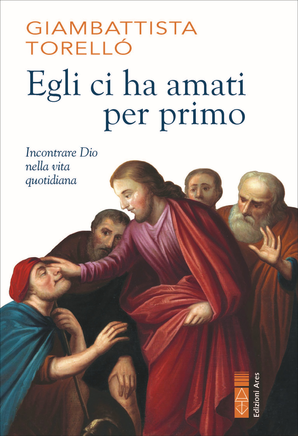 Egli ci ha amati per primo. Incontrare Dio nella vita quotidiana