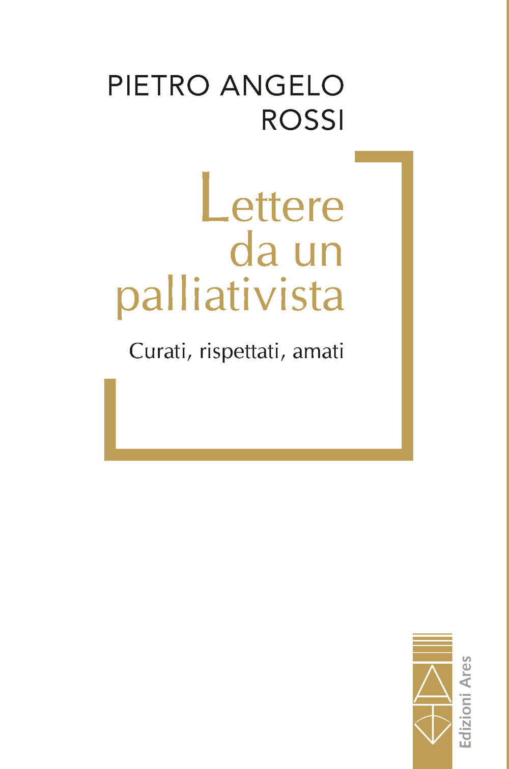 Caro Collega. Lettere da un palliativista. Curati, rispettati, amati