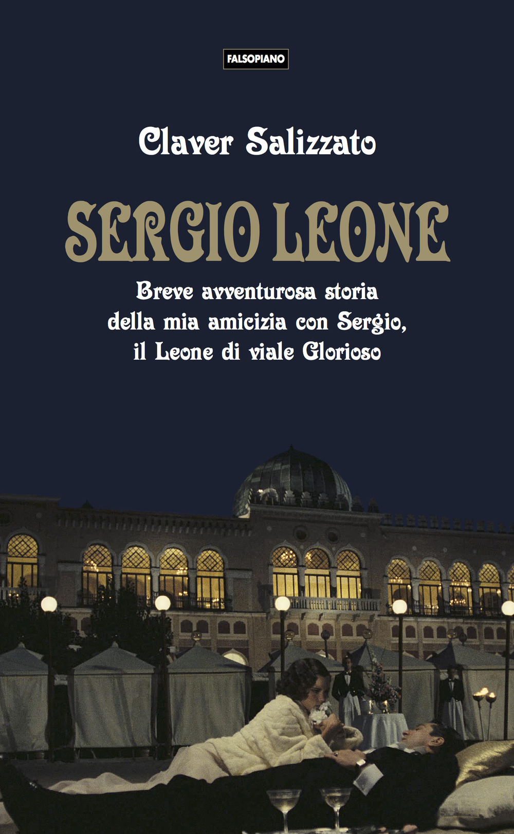 Sergio Leone. Breve avventurosa storia della mia amicizia con Sergio, il Leone di viale Glorioso