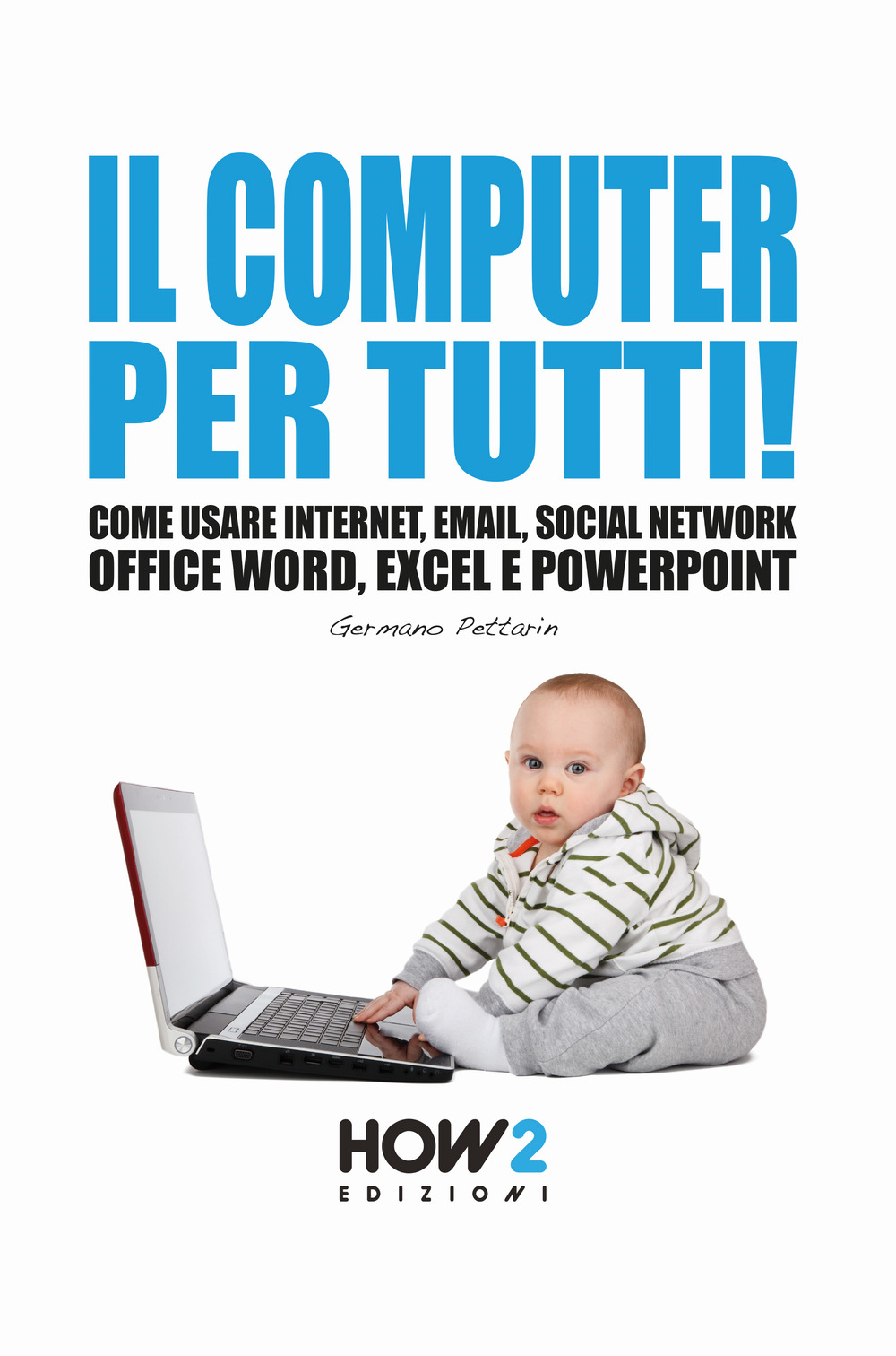 Il computer per tutti! Come usare internet, email, social network, Office Word, Excel e PowerPoint