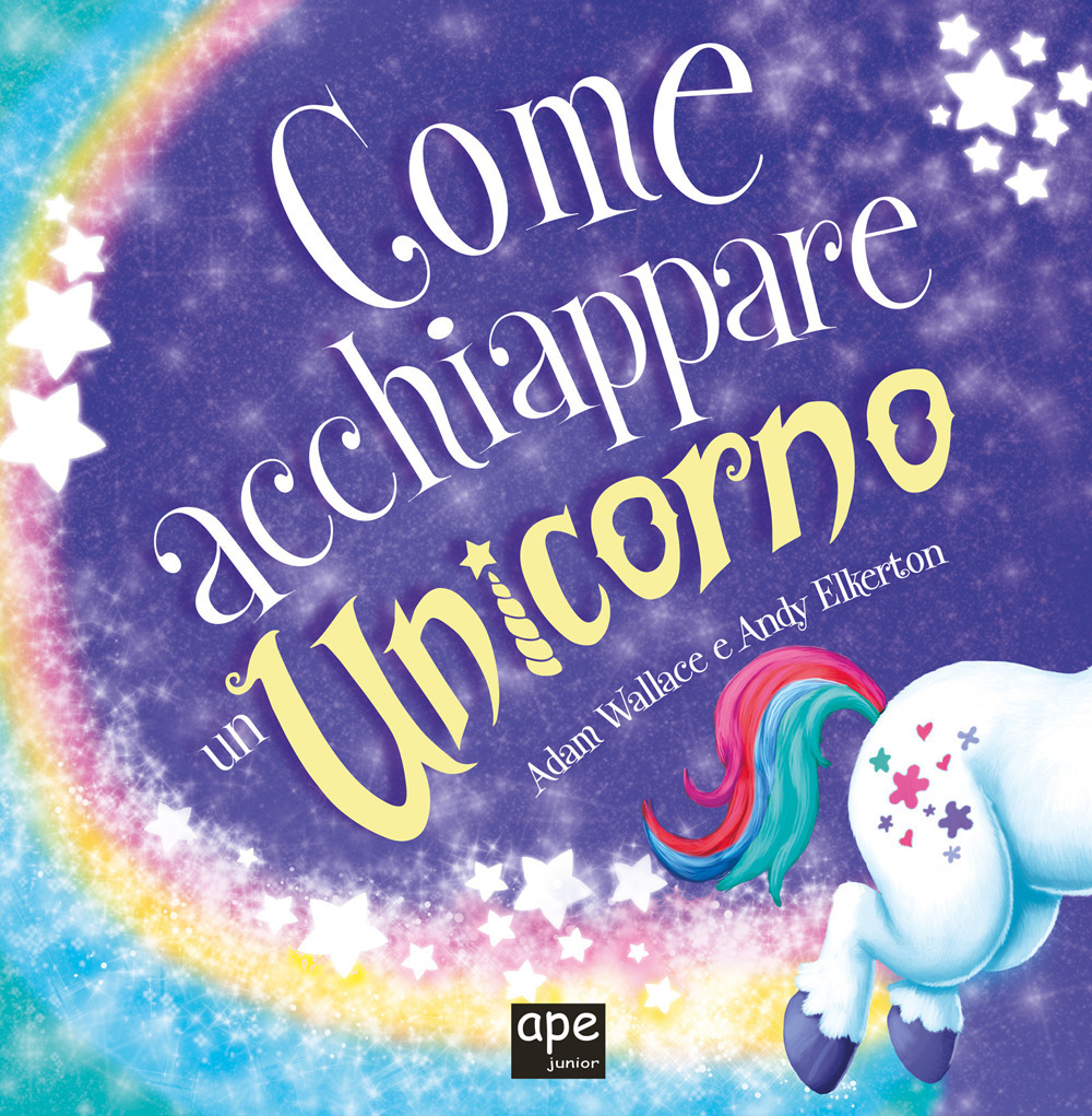 Come acchiappare un unicorno. Ediz. a colori